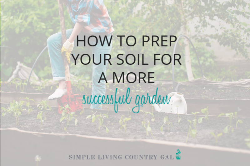 How to Start a Garden – Prepping Your Soil