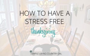 How To Have A Stress-Free Thanksgiving | Simple Living Country Gal