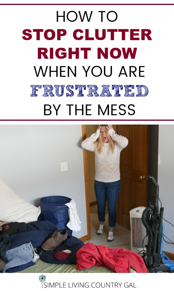 How to stop clutter right now when you are frustrated by the mess