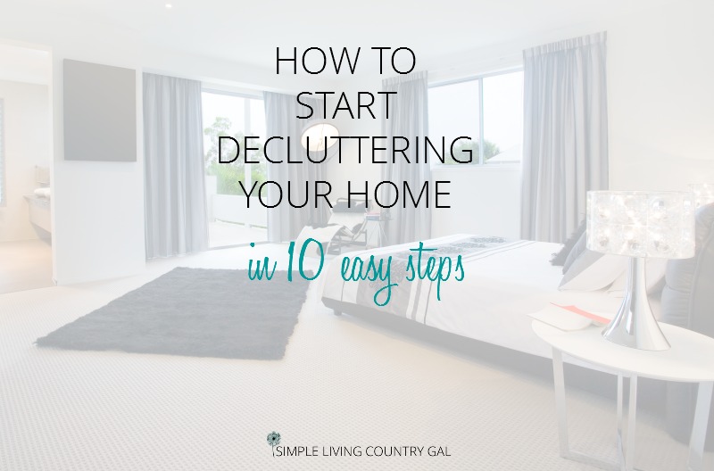 10 Simple Ways To Declutter Your Home Right Now Simple Living Country Gal