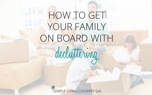 How To Help Your Family Declutter | Simple Living Country Gal