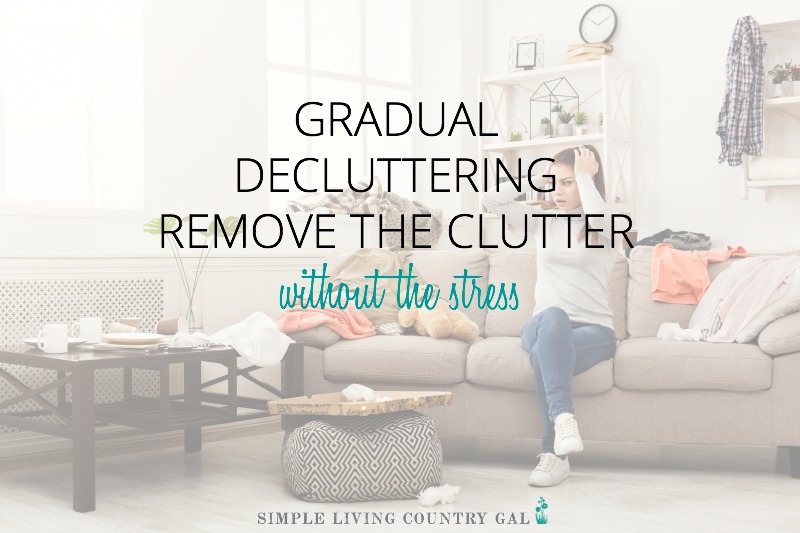 Guide to gradual decluttering, and removing the clutter