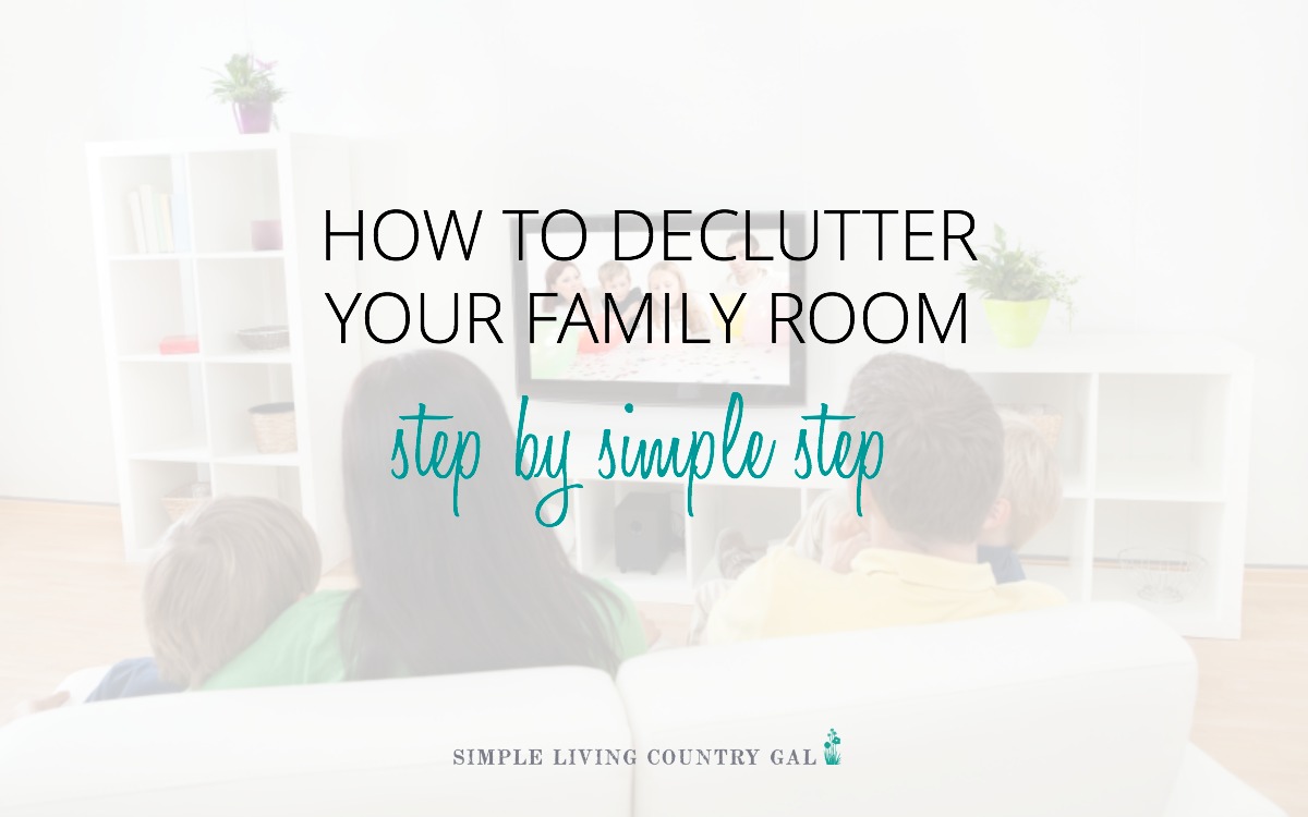 How To Declutter The Family Room Simple Living Country Gal